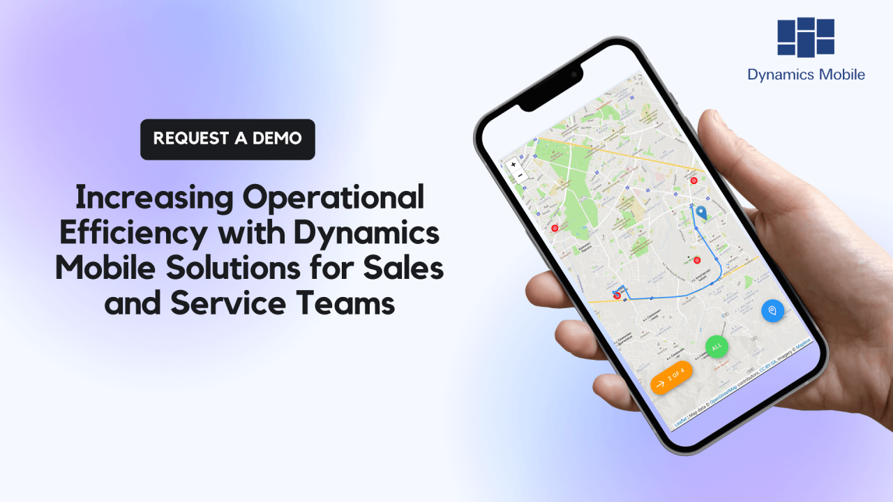 Increasing Operational Efficiency with Dynamics Mobile Solutions for Sales and Service Teams